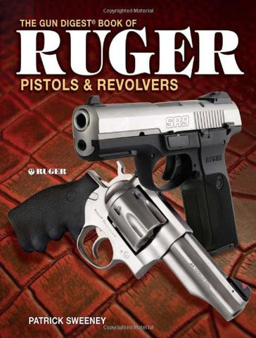 "The Gun Digest Book of Ruger Pistols & Revolvers" by Patrick Sweeney