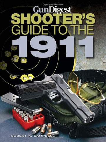 "Gun Digest Shooter's Guide to the 1911" by Robert K. Campbell