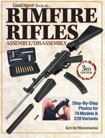 "The Gun Digest Book of Rimfire Rifles Assembly/Disassembly" by Kevin Muramatsu