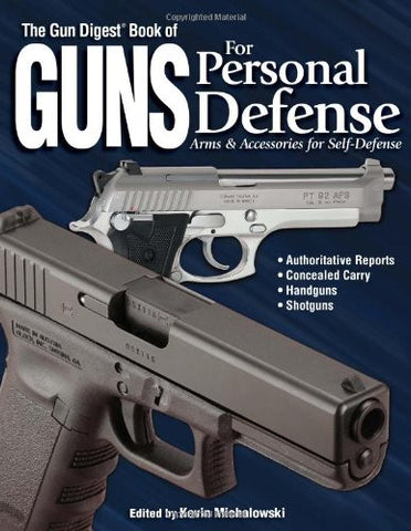 "The Gun Digest Book of Guns for Personal Defense: Arms & Accessories for Self-Defense" by Kevin Michalowski