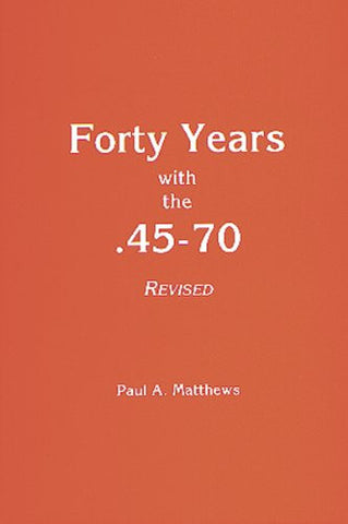 "Forty Years With 45/70" by Paul A Matthews