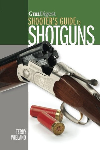 "Gun Digest Shooter's Guide to Shotguns" by Terry Wieland