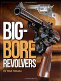 "Big-Bore Revolvers" by Max Prasac