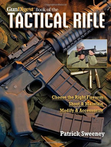 "The Gun Digest Book of the Tactical Rifle: A User's Guide" by Patrick Sweeney