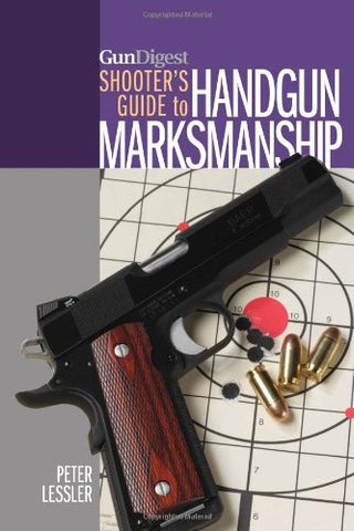 "Gun Digest Shooter's Guide to Handgun Marksmanship" by Peter Lessler