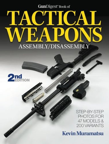 "The Gun Digest Book of Tactical Weapons Assembly/Disassembly" by Kevin Muramatsu