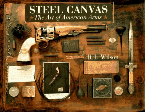 "Steel Canvas: The Art of American Arms" by R. L. Wilson
