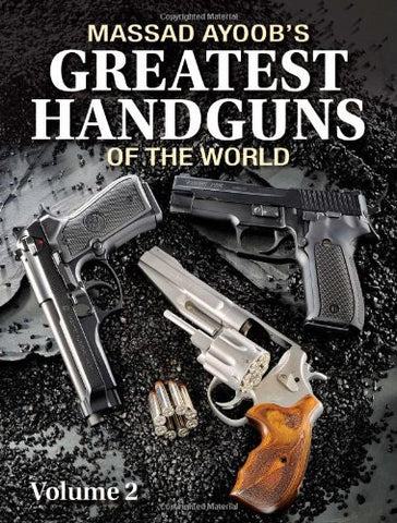 "Massad Ayoob's Greatest Handguns of the World Volume II" by Massad F. Ayoob
