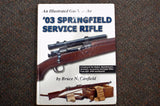 "An Illustrated Guide to the '03 Springfield Service Rifle" by Bruce N. Canfield (1-931464-15-4)