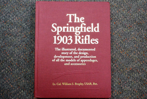 "The Springfield 1903 Rifles" by Lt. Col. William S. Brophy, USAR, Ret. (0-8117-0872-1)